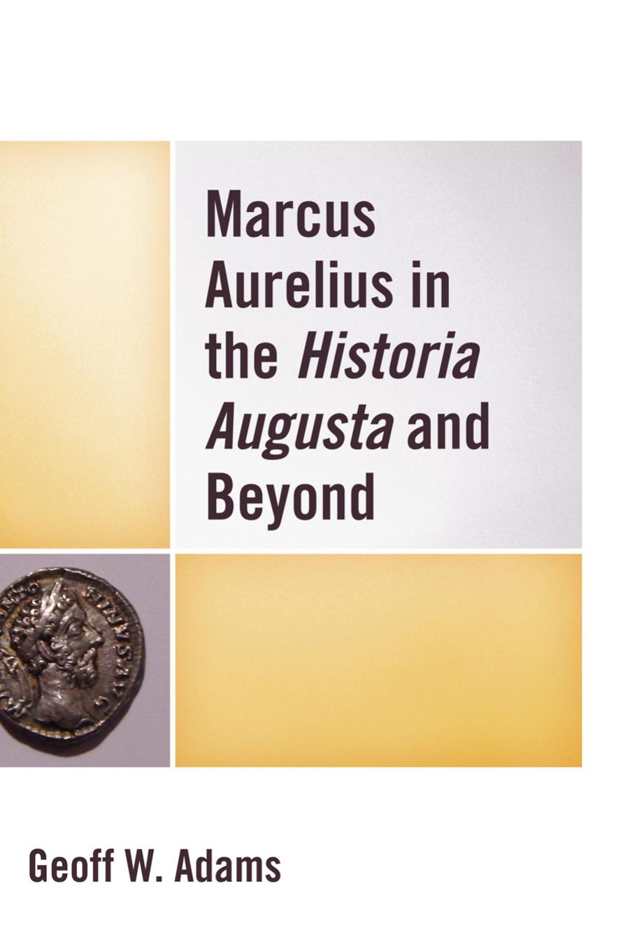 Marcus Aurelius in the Historia Augusta and Beyond by Geoff W. Adams