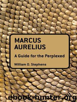 Marcus Aurelius: A Guide for the Perplexed by William O. Stephens