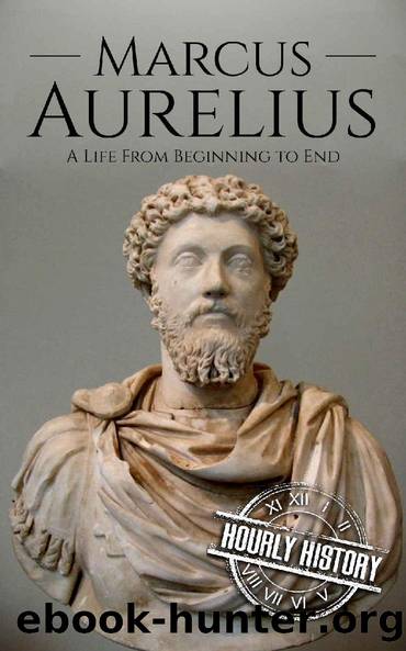 Marcus Aurelius: A Life From Beginning to End by Hourly History