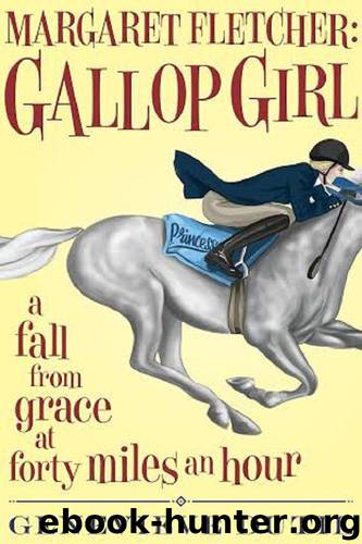 Margaret Fletcher Gallop Girl: A Fall From Grace at Forty Miles an Hour by Dutil Genevieve