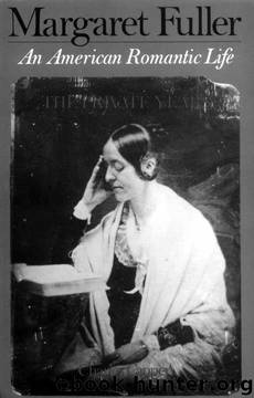 Margaret Fuller: An American Romantic Life, Vol. 1: The Private Years by Charles Capper