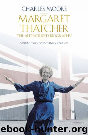 Margaret Thatcher: The Authorized Biography, Volume Two: Everything She Wants (Authorised Biog Vol 2) by Charles Moore