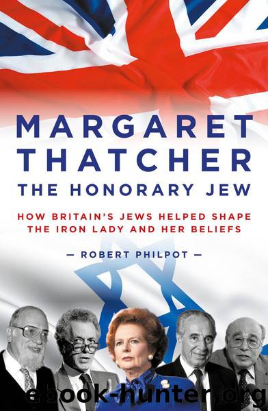 Margaret Thatcher: The Honorary Jew – How Britain’s Jews Helped Shape the Iron Lady and Her Beliefs by Robert Philpot
