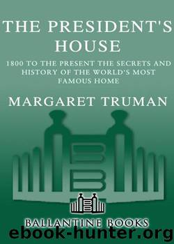 Margaret Truman by The President's House: 1800 to the Present : The Secrets;History of the World's Most Famous Home