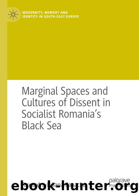 Marginal Spaces and Cultures of Dissent in Socialist Romaniaâs Black Sea by Ruxandra-Iuliana Canache