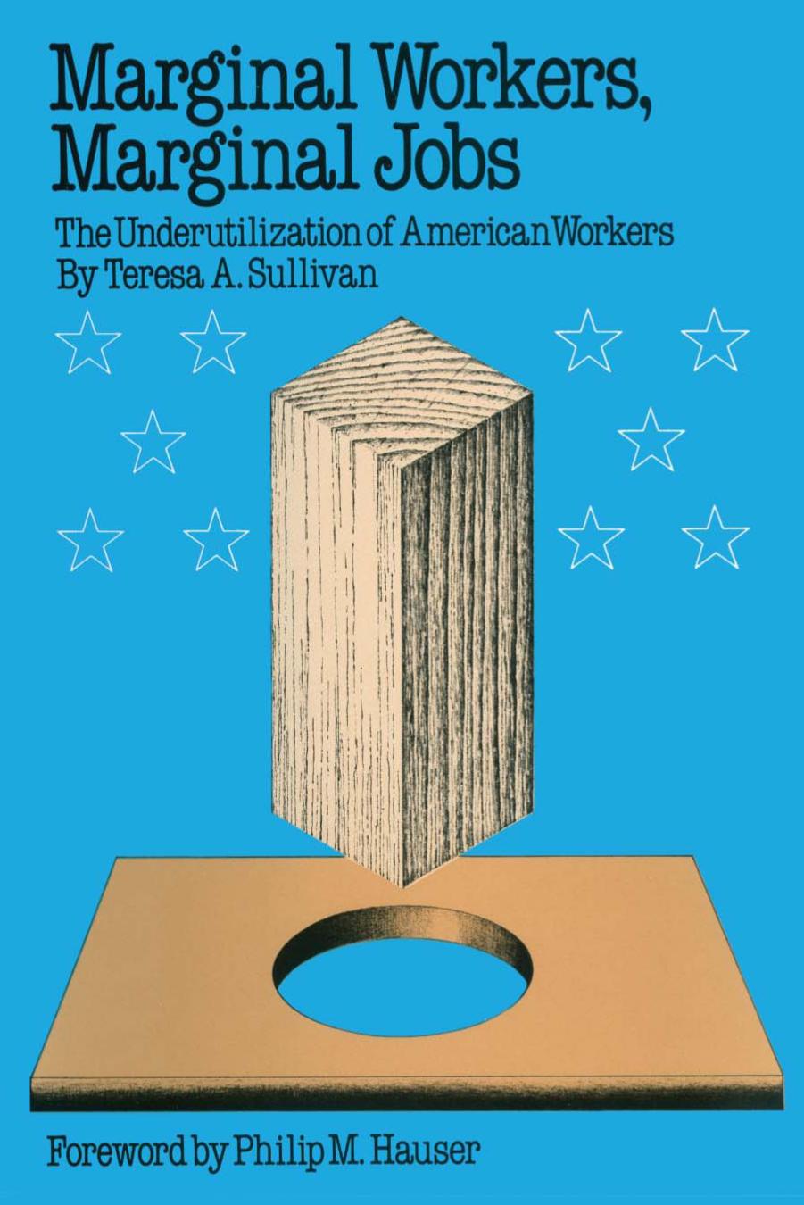 Marginal Workers, Marginal Jobs: The Underutilization of American Workers by Teresa A. Sullivan