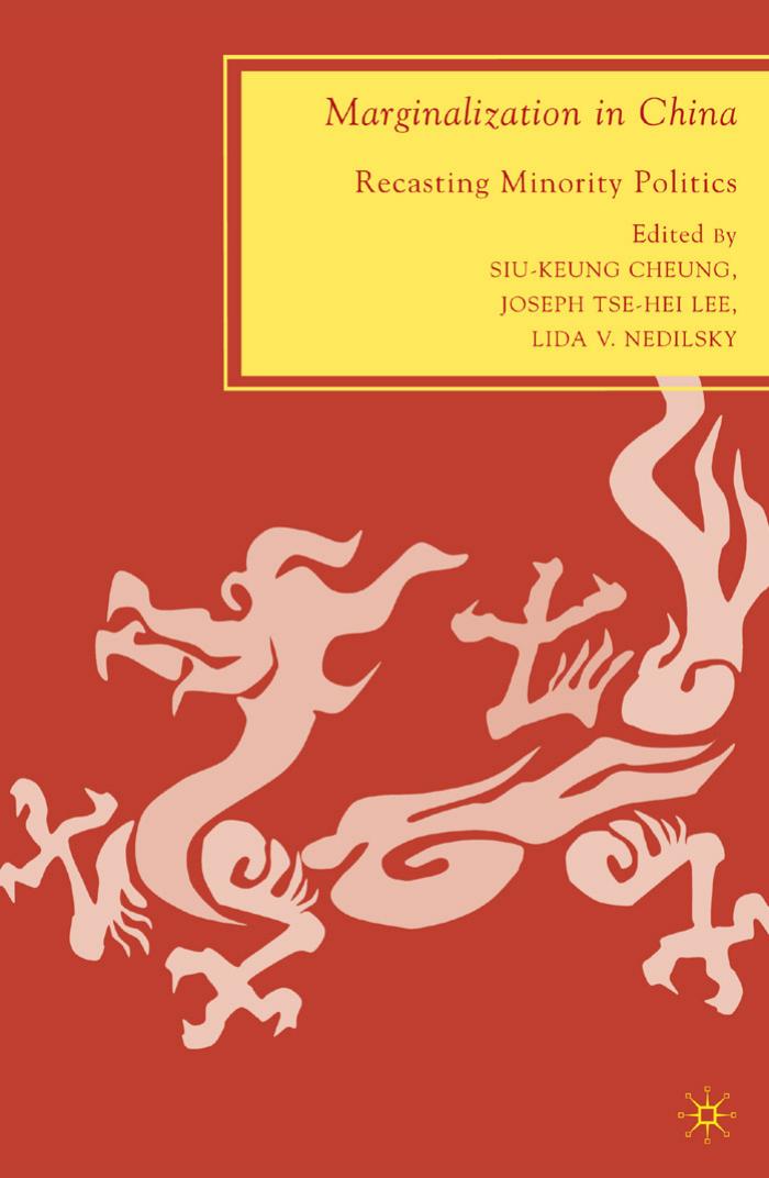 Marginalization in China: Recasting Minority Politics by Siu-Keung Cheung Joseph Tse-Hei Lee & Lida V. Nedilsky