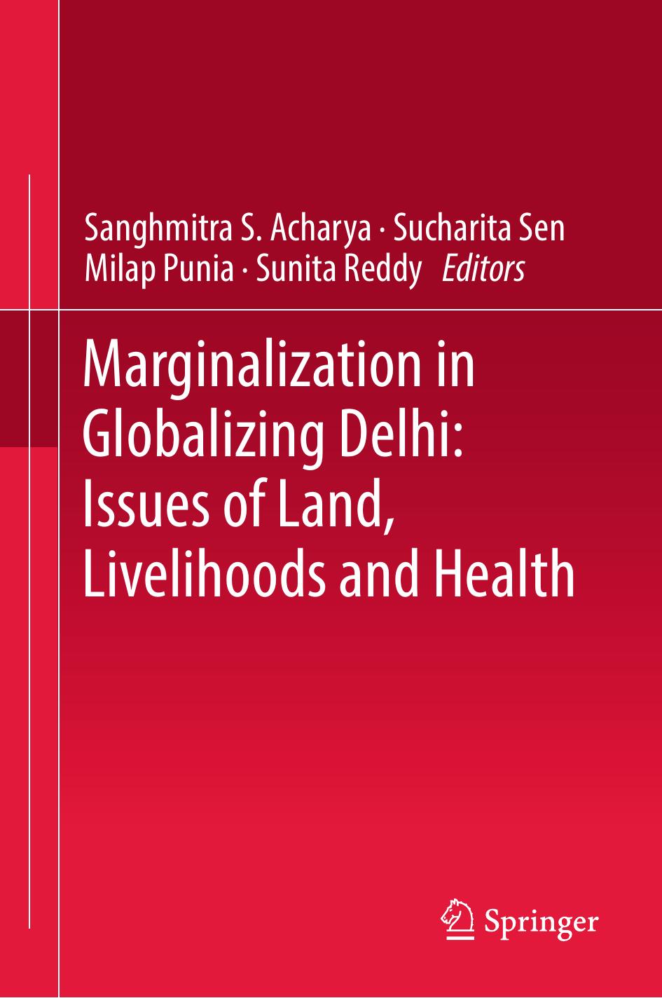 Marginalization in Globalizing Delhi: Issues of Land, Livelihoods and Health by Sanghmitra S. Acharya Sucharita Sen Milap Punia Sunita Reddy (eds.)