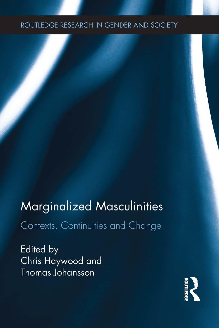 Marginalized Masculinities: Contexts, Continuities and Change by Chris Haywood and Thomas Johansson (eds.)