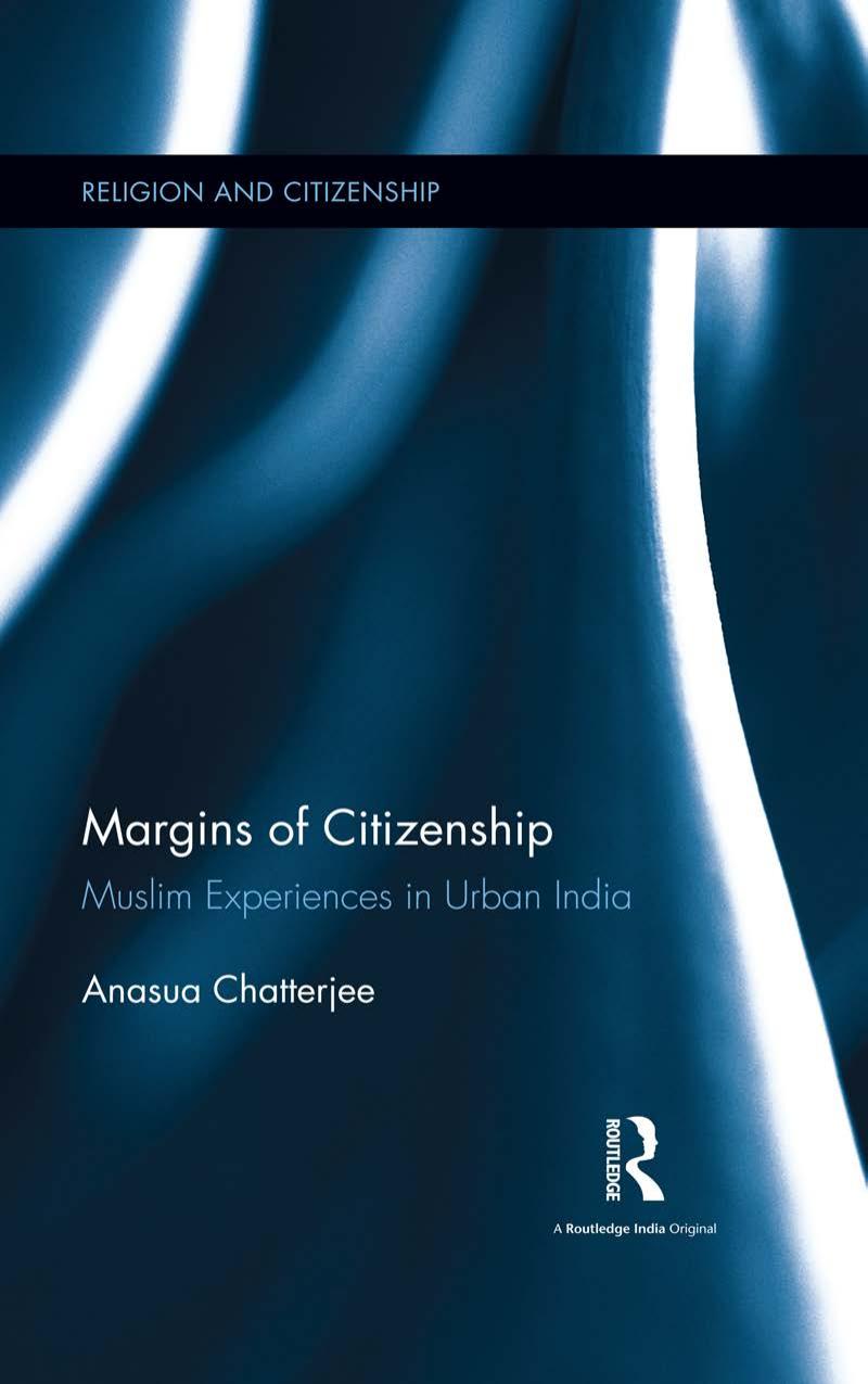Margins of Citizenship: Muslim Experiences in Urban India by Anasua Chatterjee