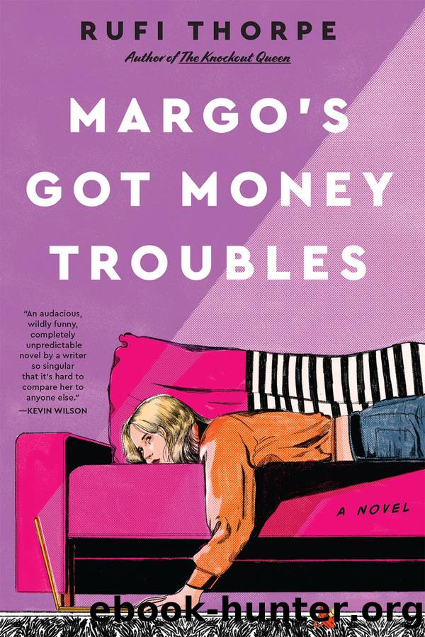 Margo's Got Money Troubles by Rufi Thorpe