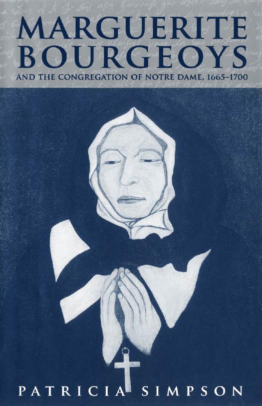 Marguerite Bourgeoys and the Congregation of Notre Dame, 1665-1700 by Patricia Simpson
