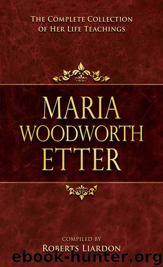 Maria Woodworth-Etter: The Complete Collection of Her Life Teachings by Roberts Liardon