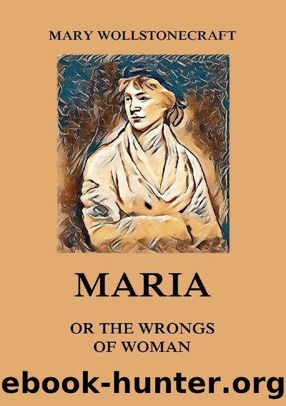 Maria or the Wrongs of Woman by Mary Wollstonecraft