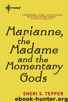 Marianne, the Madame, and the Momentary Gods by Sheri S. Tepper