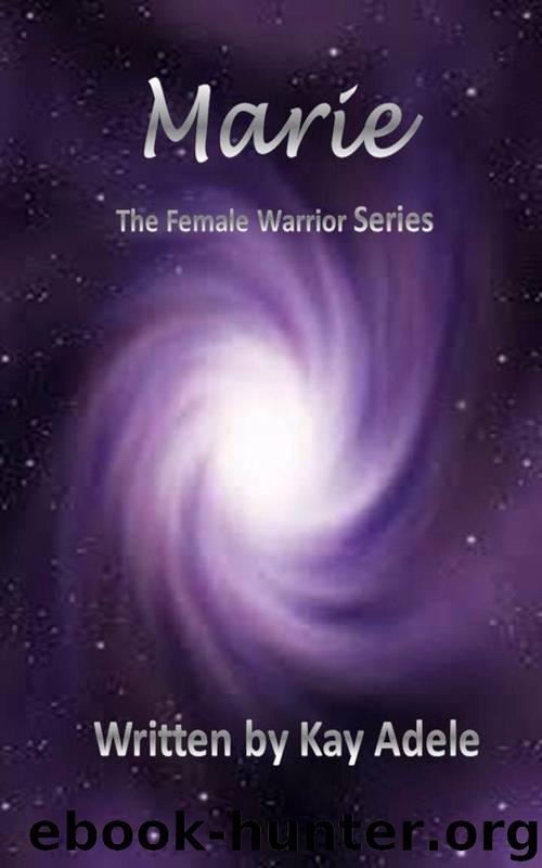Marie (The Female Warrior Series Book 3) by Adele Kay
