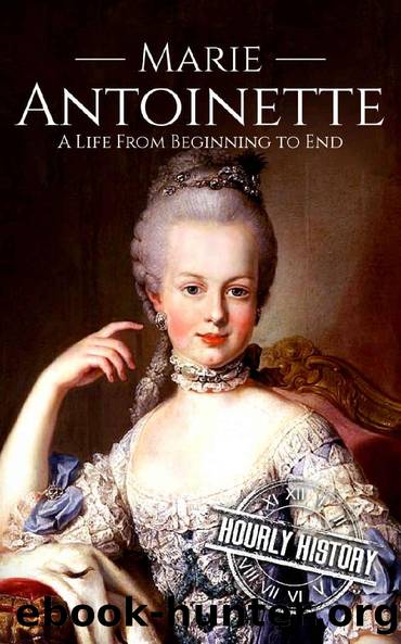 Marie Antoinette: A Life From Beginning to End (Biographies of French Royalty Book 4) by Hourly History