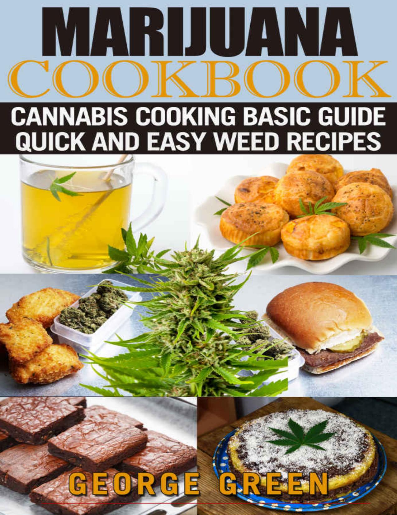Marijuana Cookbook: Cannabis Cooking Basic Guide - Quick and Easy Weed Recipes (Cooking with Weed) by George Green