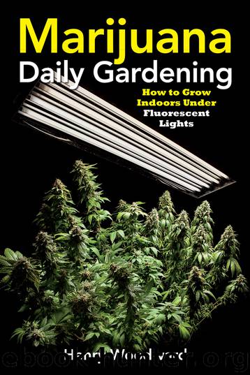 Marijuana Daily Gardening: How to Grow Indoors Under Fluorescent Lights by Henry Woodward