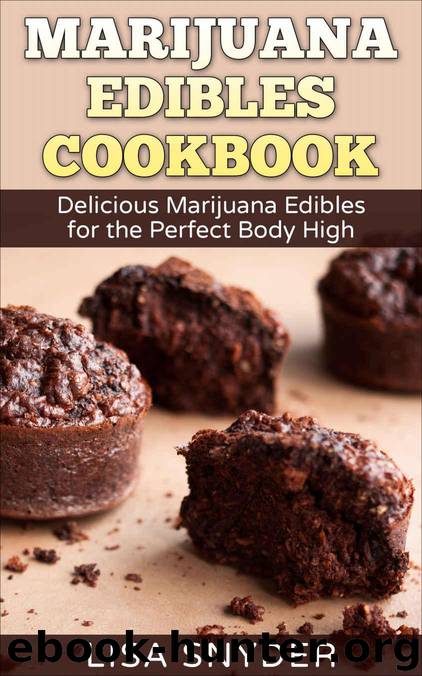 Marijuana Edibles Cookbook: Delicious Marijuana Edibles for the Perfect Body High by Lisa Snyder