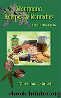 Marijuana Recipes and Remedies for Healthy Living by Mary Jane Stawell