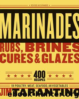 Marinades, Rubs, Brines, Cures and Glazes by Jim Tarantino