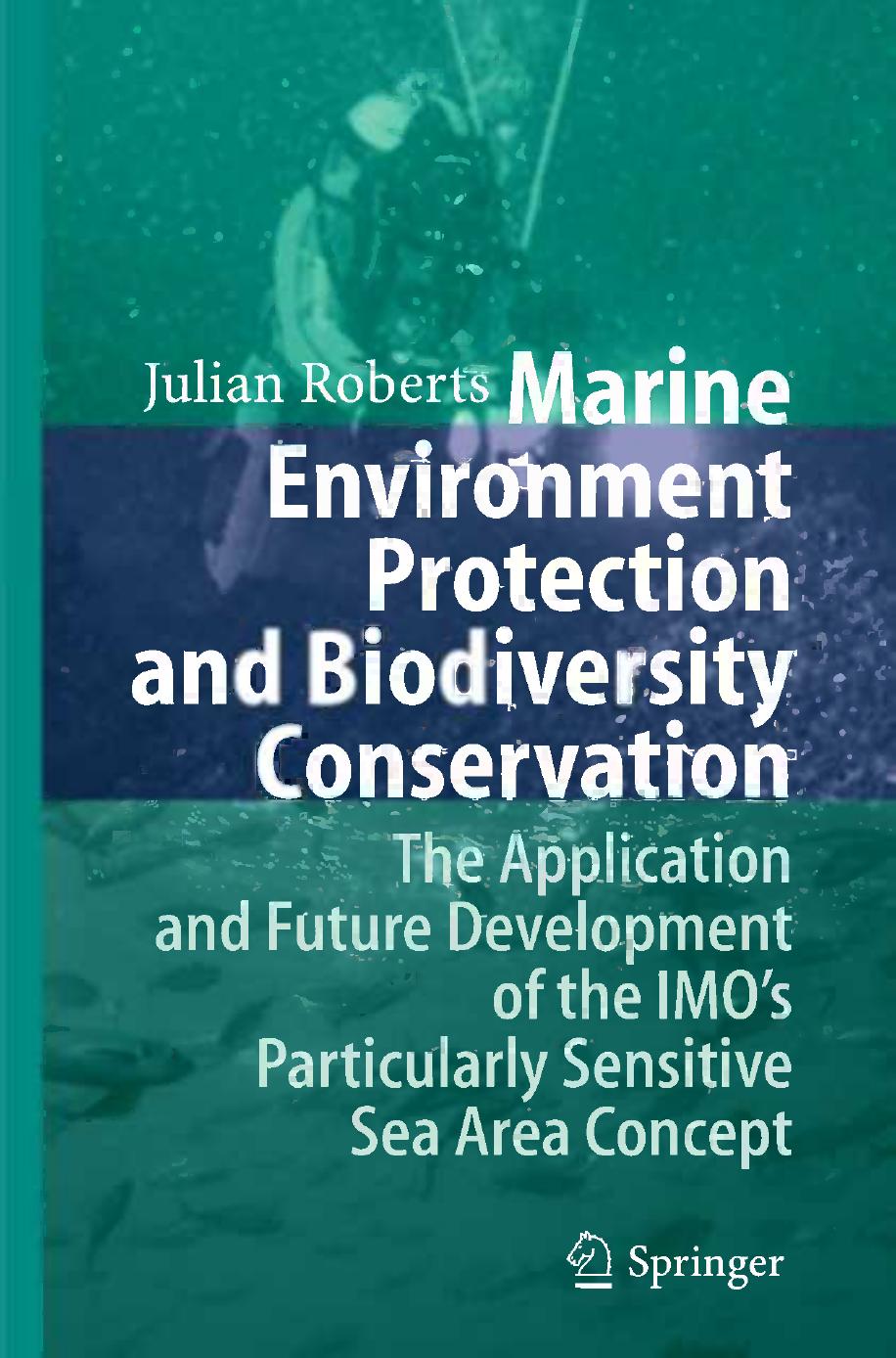 Marine Environment Protection and Biodiversity Conservation: The Application and Future Development of the IMOâs Particularly Sensitive Sea Area Concept by Dr. Julian Roberts (auth.)