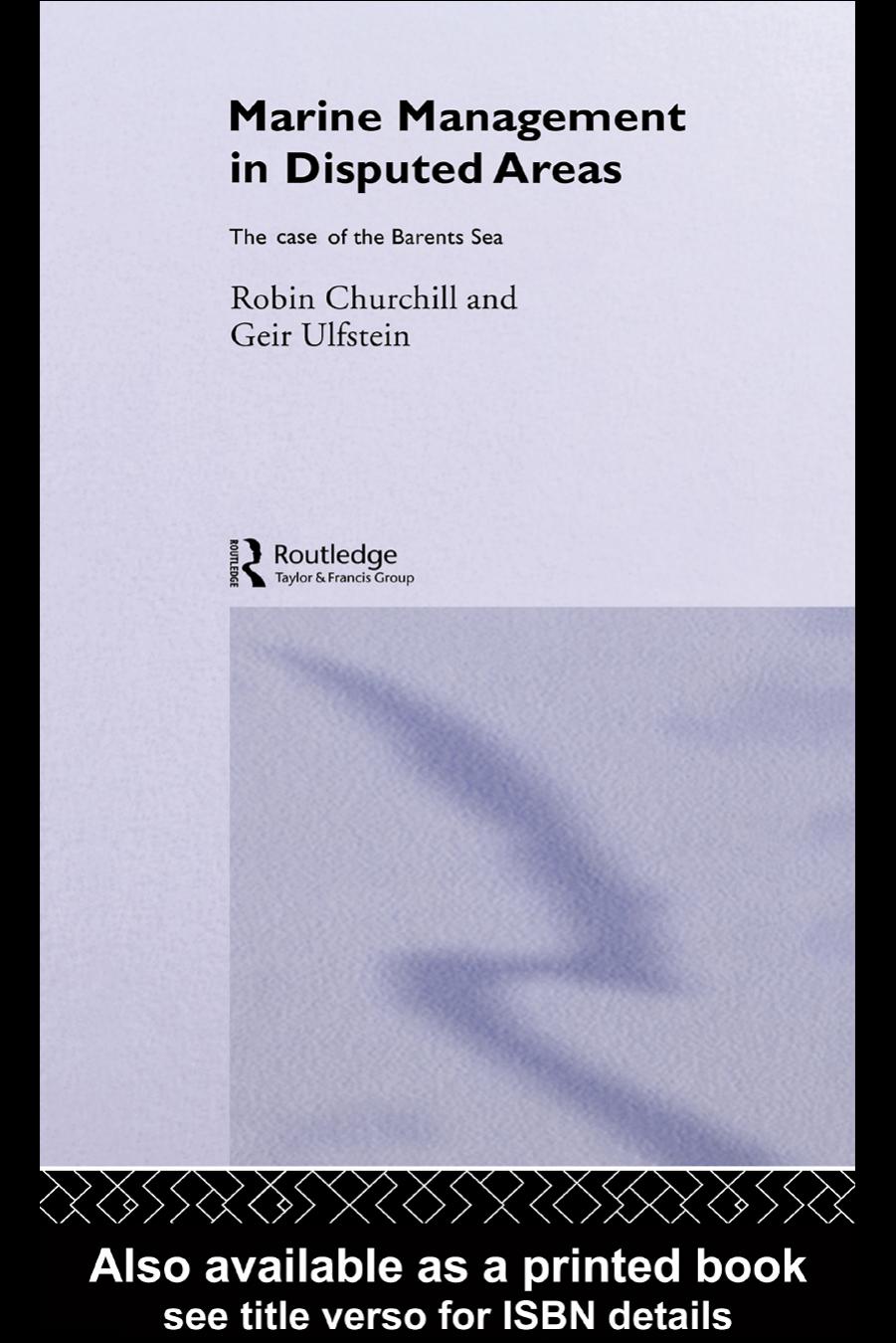 Marine Management in Disputed Areas: The Case of the Barents Sea (Ocean Management and Policy Series) by Robin Churchill