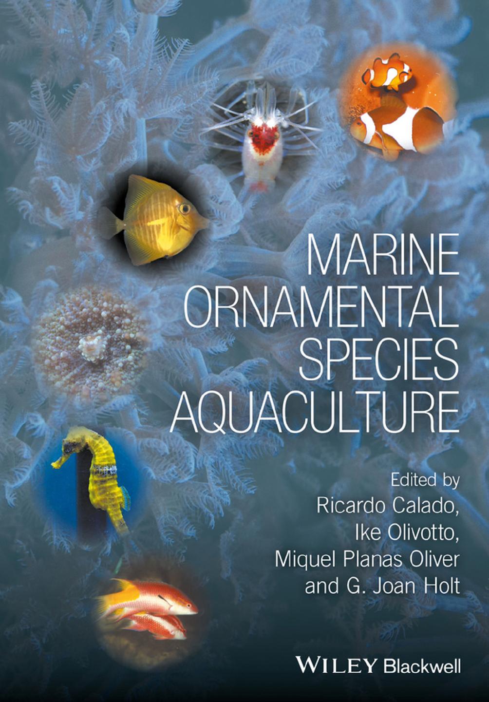 Marine ornamental species aquaculture by Calado Ricardo; Holt Joan; Oliver Miquel Planas; Olivotto Ike
