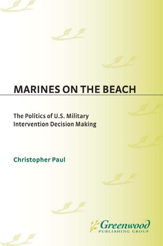 Marines on the Beach: The Politics of U.S. Military Intervention Decision Making (PSI Reports) by Christopher Paul