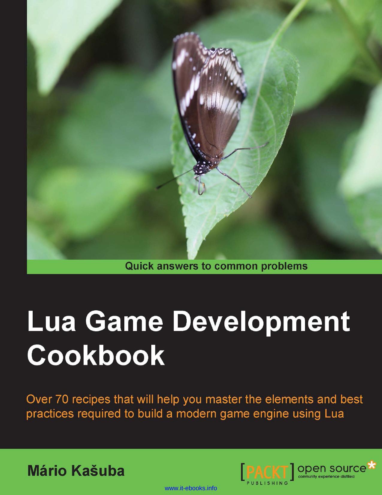 Mario Kasuba Lua Game Development Cookbook Over 70 recipes that will help you master the elements and best practices required to build a modern game engine using Lua by Unknown