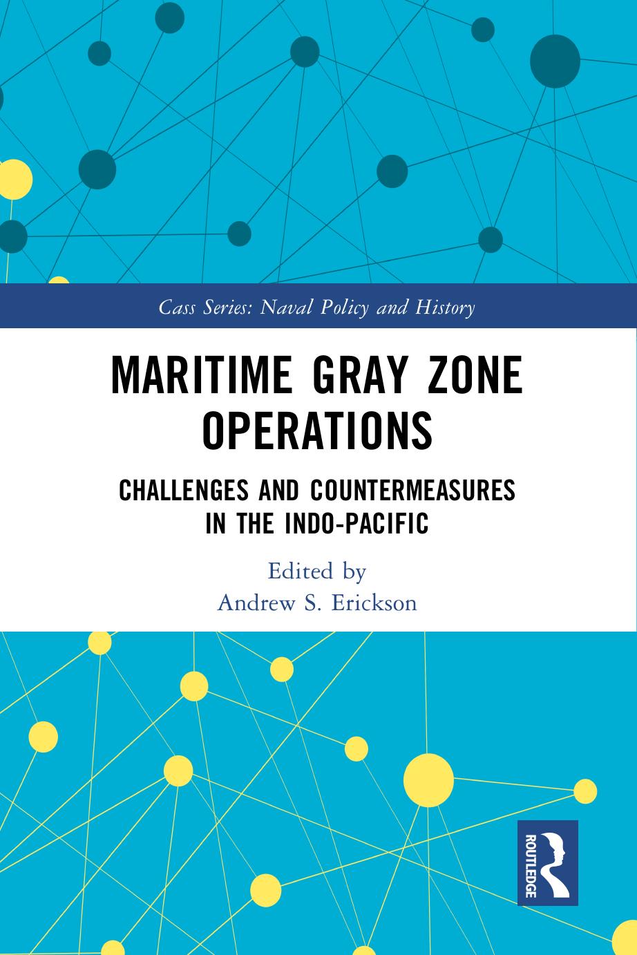 Maritime Gray Zone Operations: Challenges and Countermeasures in the Indo-Pacific by Andrew S. Erickson