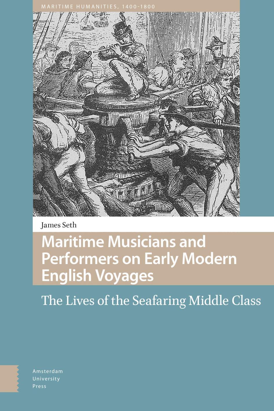 Maritime Musicians and Performers on Early Modern English Voyages: The Lives of the Seafaring Middle Class by James Seth