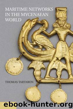 Maritime Networks in the Mycenaean World by Thomas F. Tartaron & Thomas F. Tartaron