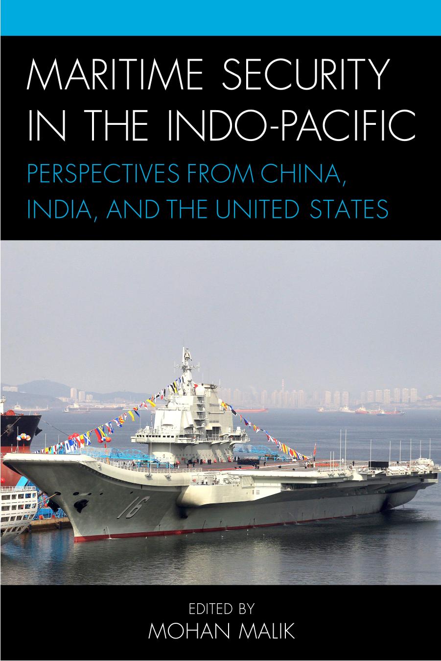 Maritime Security in the Indo-Pacific: Perspectives from China, India, and the United States by Mohan Malik (editor)