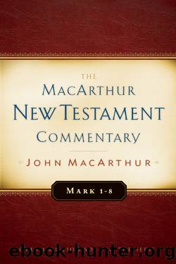 Mark 1-8 MacArthur New Testament Commentary by John MacArthur