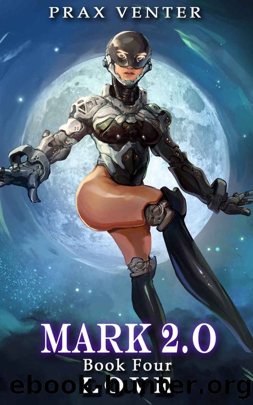 Mark 2.0: Book 4: Love by Prax Venter
