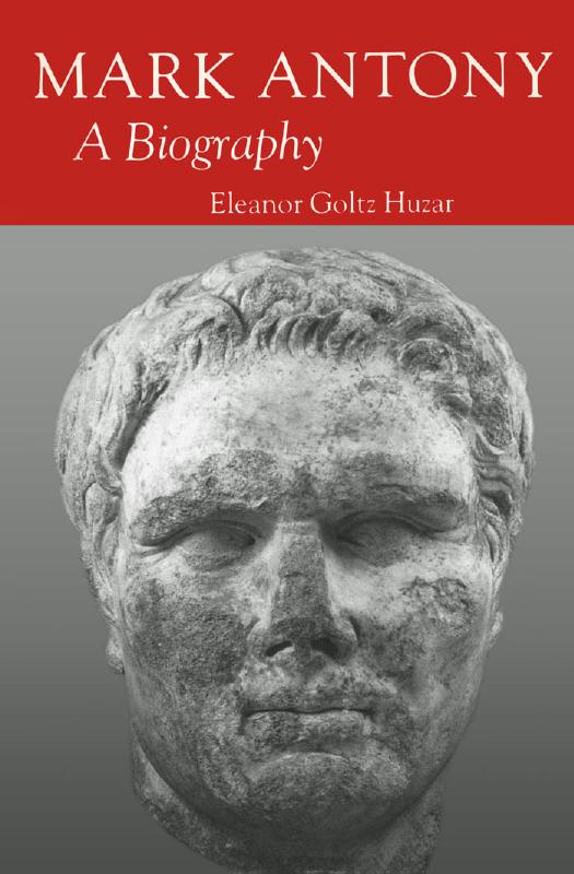 Mark Antony: a Biography by Huzar Eleanor Goltz