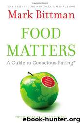 Mark Bittman by Food Matters: A Guide to Conscious Eating;More Than 75 Recipes