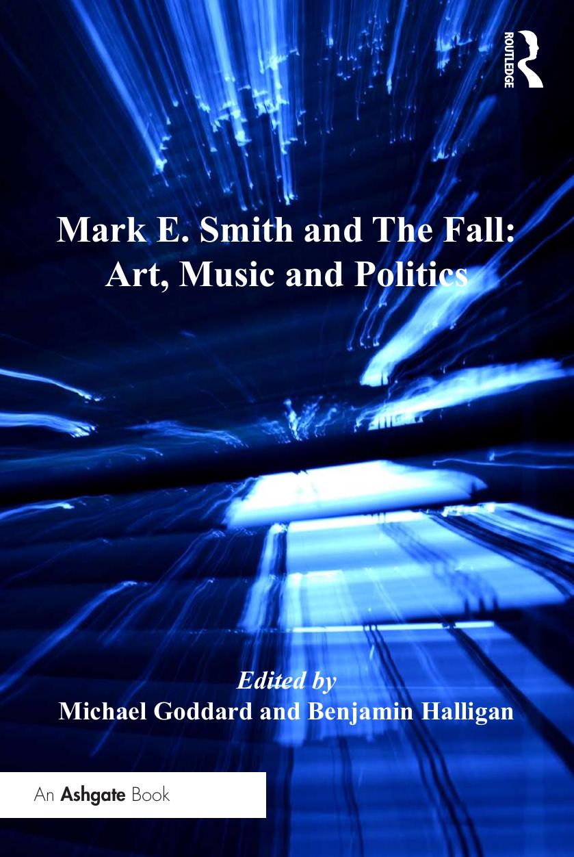 Mark E. Smith and the Fall: Art, Music and Politics by Michael Goddard & Benjamin Halligan