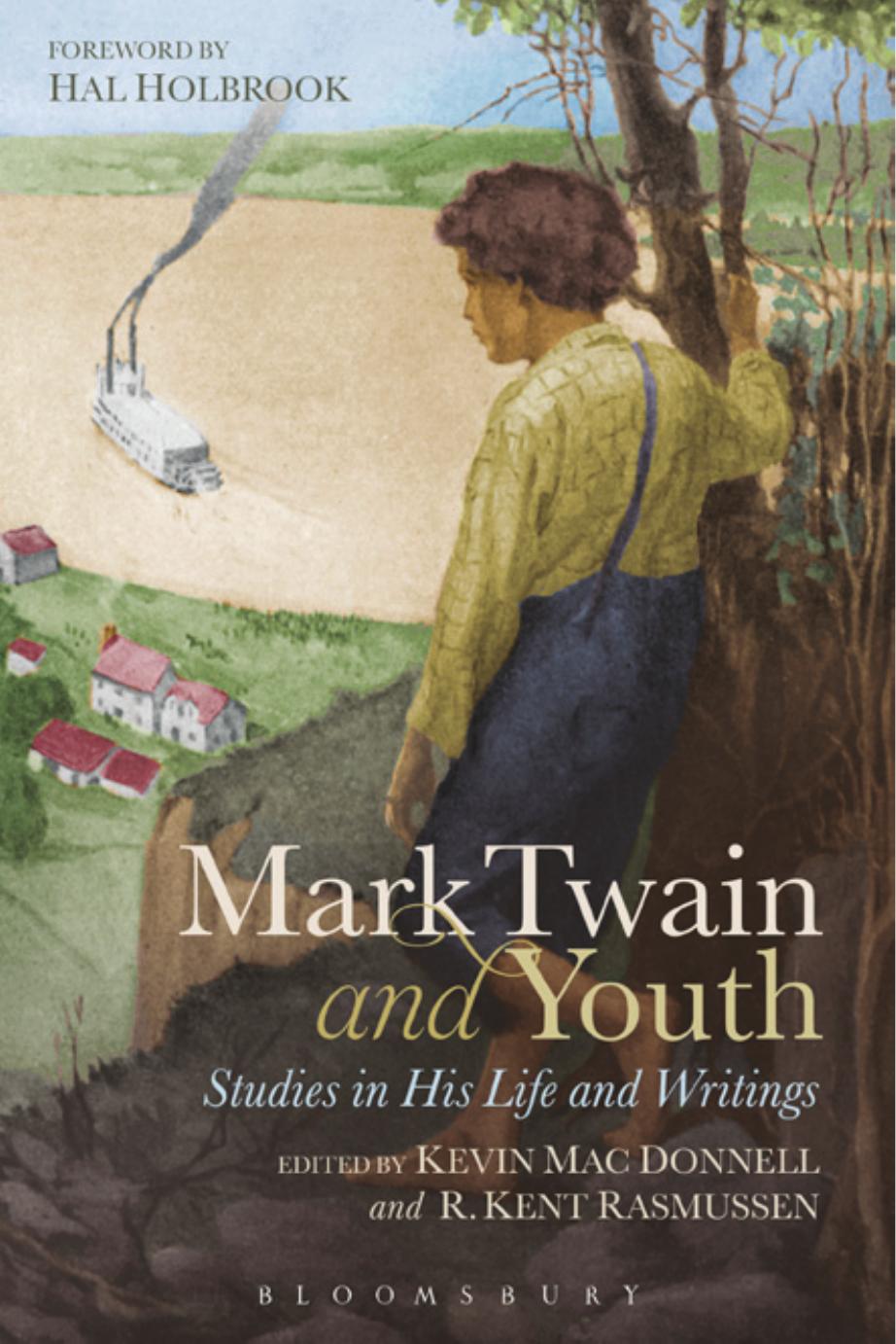 Mark Twain and Youth: Studies in His Life and Writings by Kevin Mac Donnell (editor) R. Kent Rasmussen (editor)