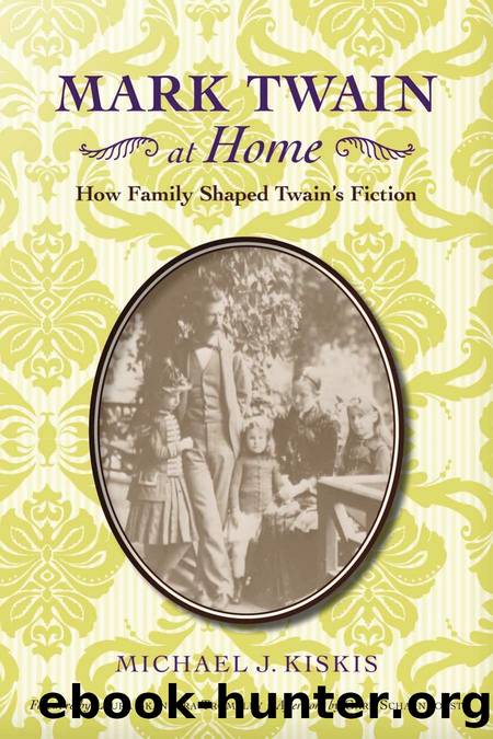 Mark Twain at Home : How Family Shaped Twain's Fiction by Michael J. Kiskis; Gary Scharnhorst; Laura Skandera Trombley