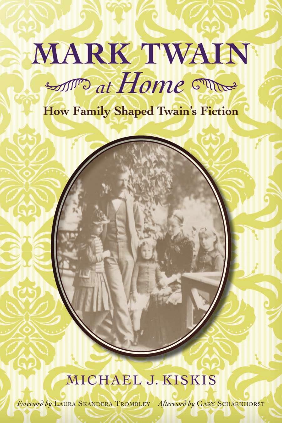 Mark Twain at Home: How Family Shaped Twain's Fiction, Third Edition by Unknow