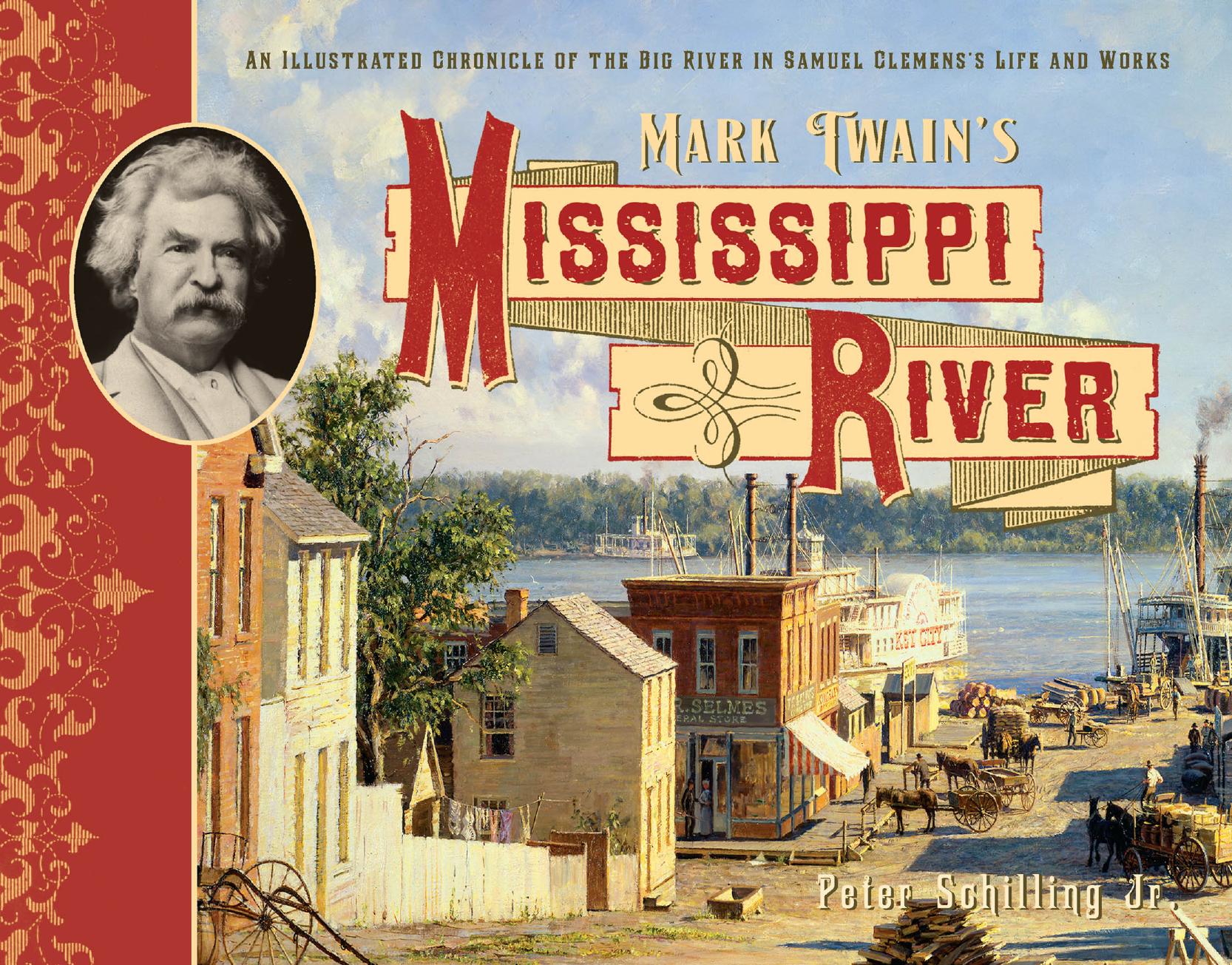 Mark Twain's Mississippi River: An Illustrated Chronicle of the Big River in Samuel Clemens's Life and Works by Jr Peter Schilling