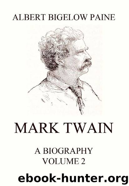 Mark Twain: A Biography: Volume 2: 1886 - 1910 by Albert Bigelow Paine