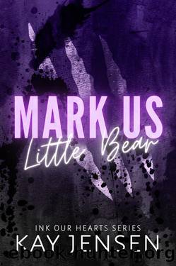 Mark Us Little Bear (Ink our Hearts spicy novellas series Book 5) by Kay Jensen