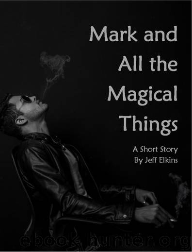 Mark and All the Magical Things by Jeff Elkins