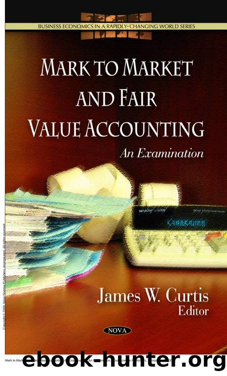 Mark to Market and Fair Value Accounting: An Examination : An Examination by James W. Curtis