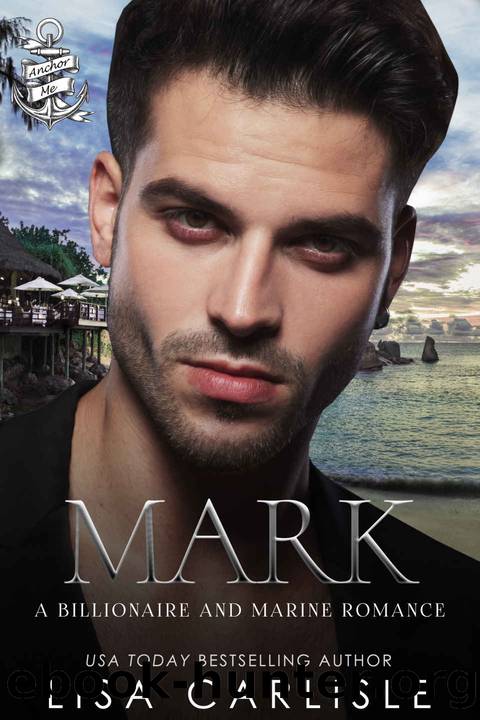 Mark: A Marine and Billionaire Romance (Anchor Me Book 6) by Lisa Carlisle