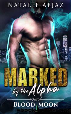 Marked By The Alpha (Blood Moon Book 1) by Natalie Aejaz